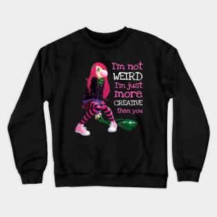 I'm Not Weird I'm Just More Creative Than You Crewneck Sweatshirt